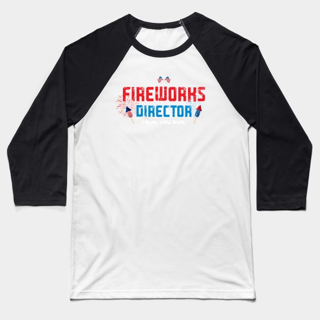 Fireworks Director I Run You Run Baseball T-Shirt by TeeAMS